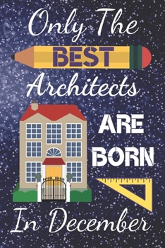 Paperback Only The Best Architects Are Born In December: Architect Gifts: Architect Notebook Architect Journal 6x9in Size 110+ pages fits great in your bag. Fab Book