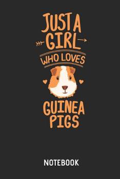 Paperback Just a Girl Who Loves Guinea Pigs Notebook: Cute Guinea Pig Lined Journal for Women, Men and Kids. Great Gift Idea for All Cavy Lover Boys and Girls. Book