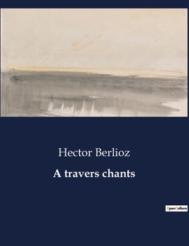 Paperback A travers chants: Exploration des émotions musicales et des transitions orchestrales de Beethoven [French] Book