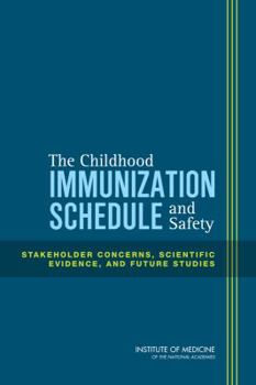 Paperback The Childhood Immunization Schedule and Safety: Stakeholder Concerns, Scientific Evidence, and Future Studies Book