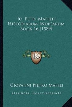 Paperback Jo. Petri Maffeii Historiarum Indicarum Book 16 (1589) [Latin] Book