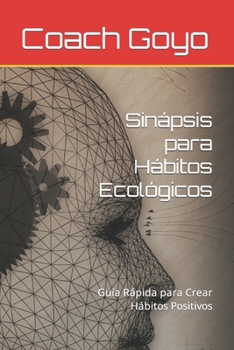 Paperback Sinápsis para Hábitos Ecológicos: Guía Rápida para Crear Hábitos Positivos [Spanish] Book