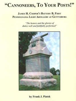 Cannoneers, to Your Posts!: James H. Cooper's Battery B, First Pennsylvania Light Artillery at Gettysburg