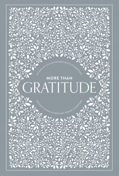 Hardcover More Than Gratitude: 100 Days of Cultivating Deep Roots of Gratitude Through Guided Journaling, Prayer, and Scripture Book