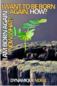Paperback I WANT TO BE BORN AGAIN,HOW? I AM BORN AGAIN, NOW WHAT? Book