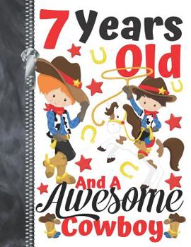 7 Years Old And A Awesome Cowboy: Country Western Doodling & Drawing Art Book Sketchbook For Boys