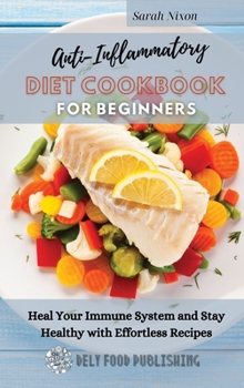 Hardcover Anti-Inflammatory Diet Cookbook for Beginners: Heal Your Immune System and Stay Healthy with Effortless Recipes Book