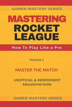 MASTERING ROCKET LEAGUE: How To Play Like A Pro