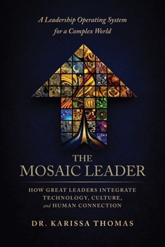 Paperback The Mosaic Leader: How Great Leaders Integrate Technology, Culture, and Human Connection Book