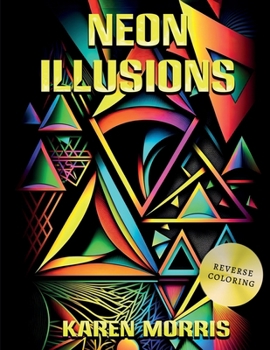 Paperback Neon Illusions: A Reverse Coloring Book Designed For You To Create Neon Illusion Art Book
