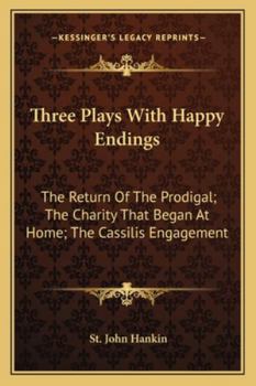 Three Plays with Happy Endings: The Return of the Prodigal; The Charity That Began at Home; The Cassilis Engagement