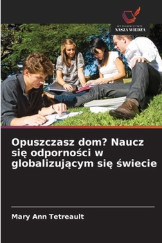 Opuszczasz dom? Naucz sie odpornosci w globalizujacym sie swiecie