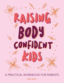 Paperback Raising Body Confident Kids: A practical workbook for parents Book