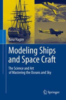 Paperback Modeling Ships and Space Craft: The Science and Art of Mastering the Oceans and Sky Book