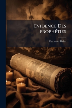 Paperback Evidence Des Prophéties: Abrégé D'un Ouvr. Intitulé La Vérité De La Relig. Chrét. Établie Par L'accomplissement Littéral Des Prophéties [French] Book