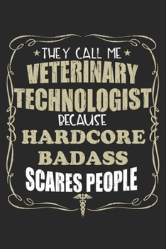 They Call Me Veterinary Technologist Because Hardcore Badass Scares People: Personalized for Women or Men, Personalized Gift | Perfect for anyone ... Med School Student, Pre Med, College ETC.