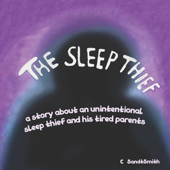 Paperback The Sleep Thief: The story of an unintentional sleep thief and his tired parents Book