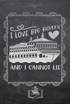 Paperback I Love Big Boats And I Cannot Lie: Fun Cruise Themed Gifts Souvenir For Men And Women - Better Than Cards - Journal & Doodle Notebook Diary Book For W Book