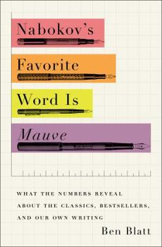 Hardcover Nabokov's Favorite Word Is Mauve: What the Numbers Reveal about the Classics, Bestsellers, and Our Own Writing Book