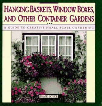 Hardcover Hanging Baskets, Window Boxes, and Other Container Gardens: A Guide to Creative Small-Scale Gardening Book