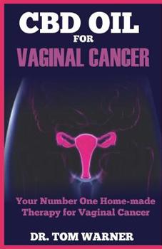 Paperback CBD Oil for Vaginal Cancer: Your Number One Home-Made Therapy for Vagina Cancer Book