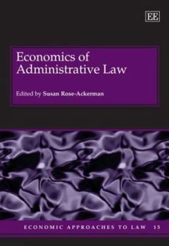 Economics of Administrative Law (Economic Approaches to Law Series)