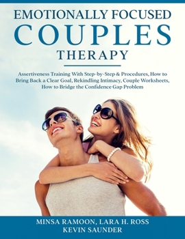 Paperback Emotionally Focused Couples Therapy: Assertiveness Training With Step-by-Step Procedures, Rekindling Intimacy, How to Bridge the Confidence Gap, Stop Book