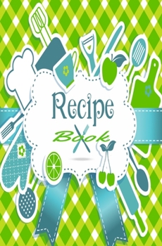 Recipe Notebook: Blank Recipe Book to Write in for Women and Men, Cookbook, Recipe Journal, Recipe Notebook. Collect the Recipes You Love in Your Own ... 5.25 x 8”,100-Recipe Journal and Organizer)