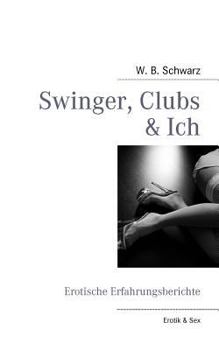 Paperback Swinger, Clubs & Ich: Erotische Erfahrungsberichte [German] Book