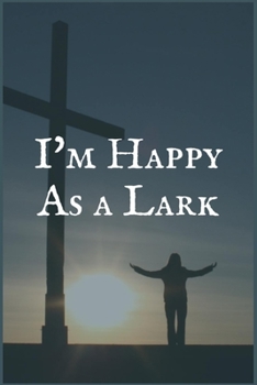 I'm Happy as a Lark: A Melanoma Treatment Overcomers and Survivors Prompt Lined Writing Notebook