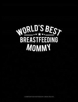 World's Best Breastfeeding Mommy: Composition Notebook: Wide Ruled