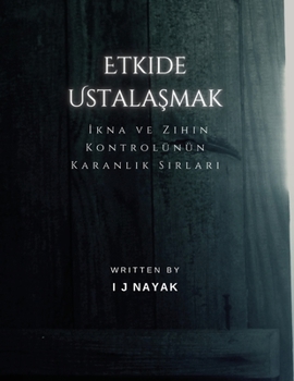 Paperback Etkide Ustalaşmak: İkna ve Zihin Kontrolünün Karanlık Sırları [Turkish] Book