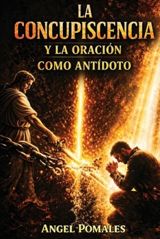 Paperback La Concupiscencia Y La Oración: Como antídoto espiritual [Spanish] Book