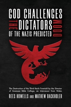 Paperback God Challenges the Dictators, Doom of the Nazis Predicted: The Destruction of the Third Reich Foretold by the Director of Swansea Bible College, An In Book