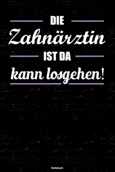 Die Zahnärztin ist da kann losgehen! Notizbuch: Zahnärztin Journal DIN A5 liniert 120 Seiten Geschenk (German Edition)