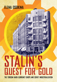 Paperback Stalin's Quest for Gold: The Torgsin Hard-Currency Shops and Soviet Industrialization Book