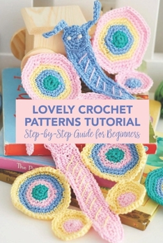 Paperback Lovely Crochet Patterns Tutorial: Step-by-Step Guide for Beginners Book