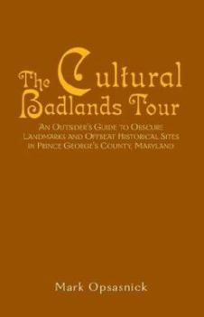 The Cultural Badlands Tour: An Outsider's Guide to Obscure Landmarks and Offbeat Historical Sites in Prince George's County, Maryland