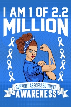 I'm 1 Of Of 2.2 Million Support Abscessed Tooth Awareness: College Ruled Abscessed Tooth Awareness Journal, Diary, Notebook 6 x 9 inches with 100 Pages