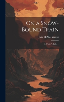 Hardcover On a Snow-bound Train: A Winter's Tale. -- Book