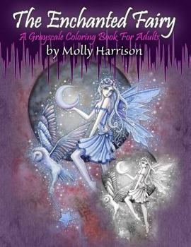 Paperback The Enchanted Fairy - A Grayscale Coloring Book for Adults: 25 Single Sided Grayscale Images of Molly Harrison Fairies Book