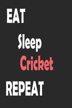 Eat Sleep CricketRepeat: Sports Notebook Gift: Lined Notebook / Journal Gift