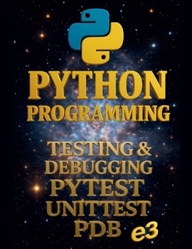 Paperback Python Programming: Testing & Debugging, Pytest, Unittest, Pdb Book