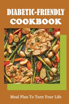 Paperback Diabetic-Friendly Cookbook: Meal Plan To Turn Your Life Book