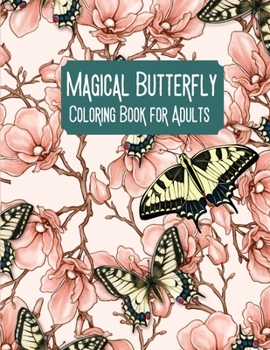 Magical Butterfly Coloring Book for Adults: Relaxing and Stress Relieving Butterfly Coloring Book for Adults