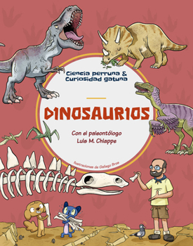Hardcover Dinosaurios: Con el paleontólogo Luis M. Chiappe, director del Instituto de los Dinosaurios de Los Ángeles (USA) | Descubre los mejores libros infantiles para aprender con los que más saben. [Spanish] Book