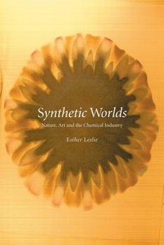 Hardcover Synthetic Worlds: Nature, Art and the Chemical Industry Book