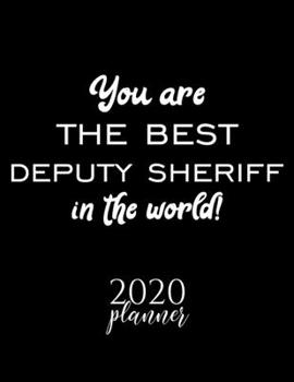 Paperback You Are The Best Deputy Sheriff In The World! 2020 Planner: Nice 2020 Calendar for Deputy Sheriff - Christmas Gift Idea for Deputy Sheriff - Deputy Sh Book