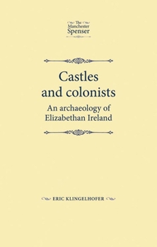 Hardcover Castles and Colonists: An Archaeology of Elizabethan Ireland Book