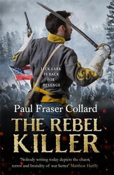 Hardcover The Rebel Killer (Jack Lark, Book 7): American Civil War, Battle of Shiloh, 1862 Book